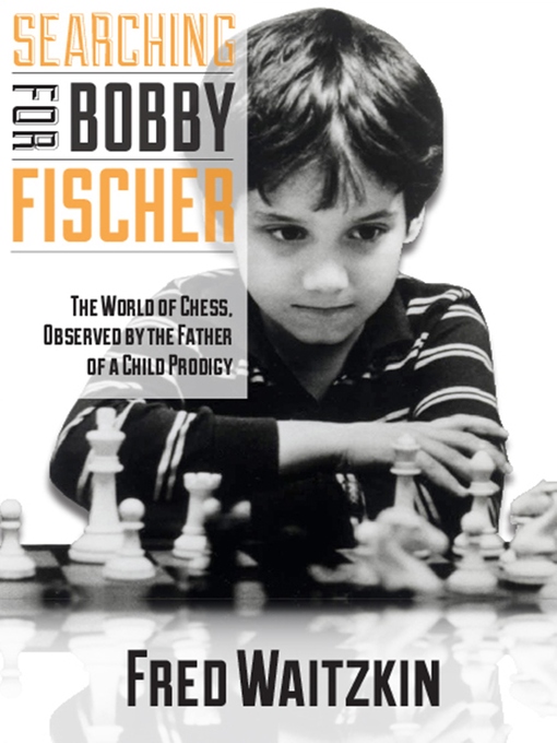 Title details for Searching for Bobby Fischer by Fred Waitzkin - Available